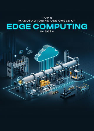 TechDogs-"Top 5 Manufacturing Use Cases Of Edge Computing In 2024"