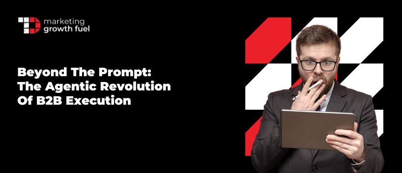 TechDogs-"Beyond The Prompt: The Agentic Revolution Of B2B Execution  "