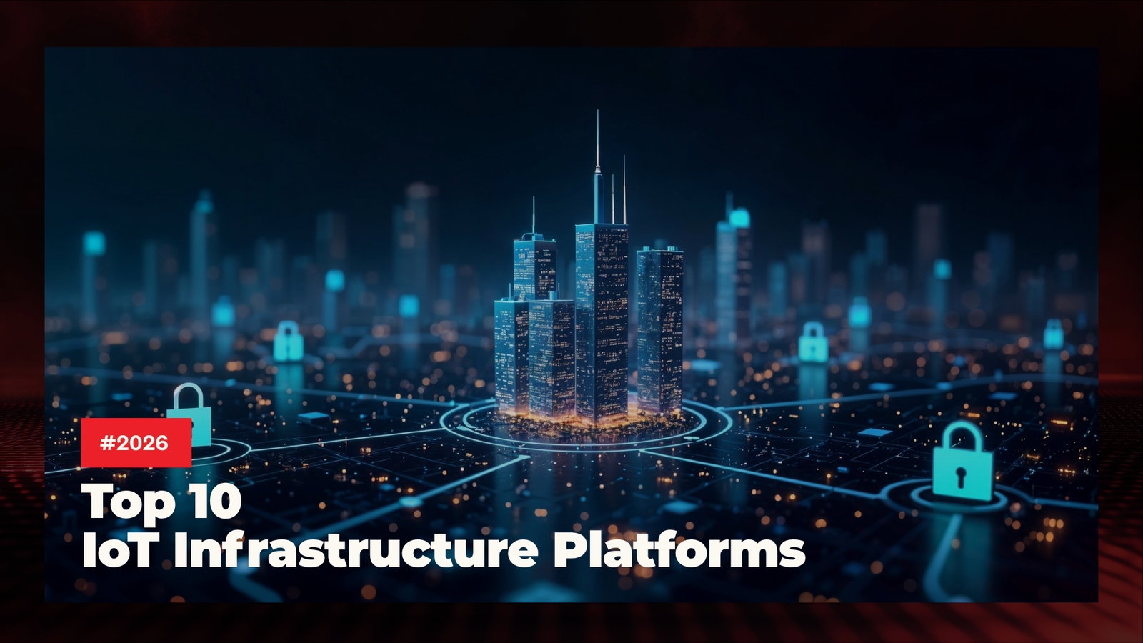 TechDogs-"Top 10 IoT Infrastructure Platforms in 2026"