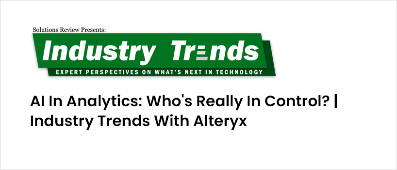 TechDogs - "AI In Analytics: Who's Really In Control? | Industry Trends With Alteryx" TechDogs - "AI In Analytics: Who's Really In Control? | Industry Trends With Alteryx"