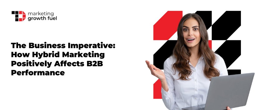 TechDogs-"The Business Imperative: How Hybrid Marketing Positively Affects B2B Performance"