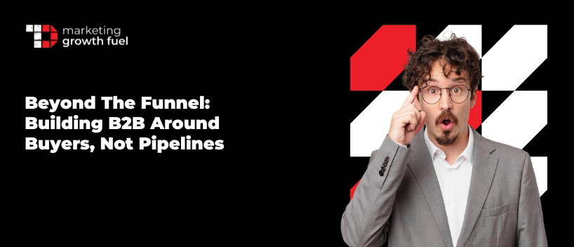 TechDogs-"Beyond the Funnel: Building B2B Around Buyers, Not Pipelines" TechDogs-"Beyond the Funnel: Building B2B Around Buyers, Not Pipelines"