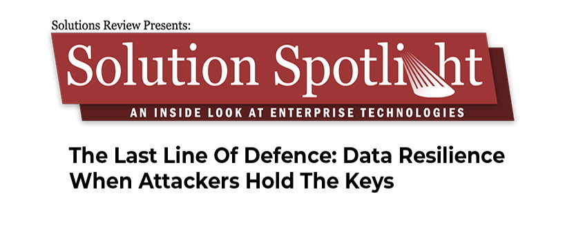 TechDogs - "The Last Line of Defence: Data Resilience When Attackers Hold the Keys"