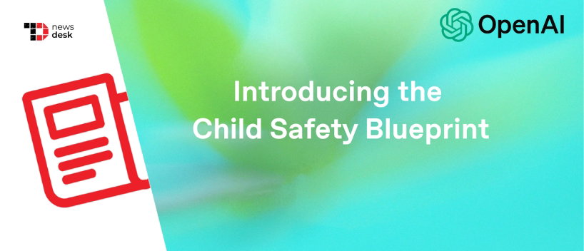 TechDogs-"OpenAI Releases Child Safety Blueprint As AI-Driven Exploitation Risks Intensify"