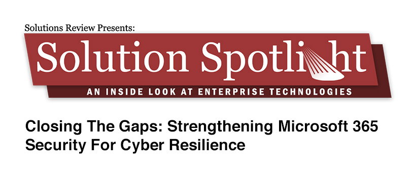 TechDogs -"Closing The Gaps: Strengthening Microsoft 365 Security For Cyber Resilience"