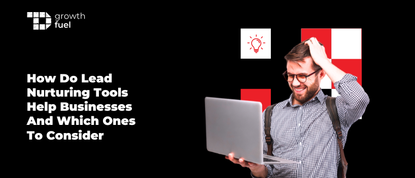 TechDogs-"How Do Lead Nurturing Tools Help Businesses And Which Ones To Consider" TechDogs-"How Do Lead Nurturing Tools Help Businesses And Which Ones To Consider"
