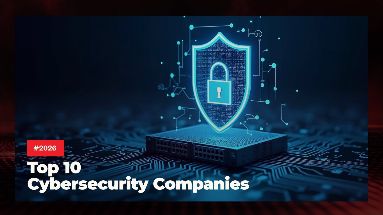 TechDogs-"Top 10 Cybersecurity Companies in 2026"
