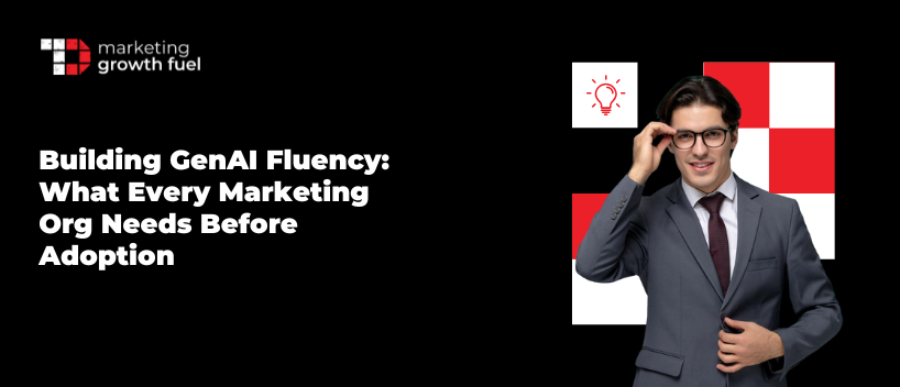TechDogs- "Building GenAI Fluency: What Every Marketing Org Needs Before Adoption" TechDogs- "Building GenAI Fluency: What Every Marketing Org Needs Before Adoption"