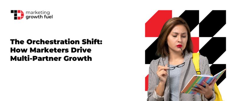 TechDogs-"The Orchestration Shift: How Marketers Drive Multi-Partner Growth"