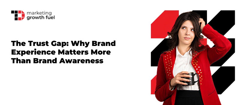 TechDogs-"The Trust Gap: Why Brand Experience Matters More Than Brand Awareness" TechDogs-"The Trust Gap: Why Brand Experience Matters More Than Brand Awareness"