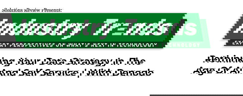 TechDogs - "Rethinking Your Data Strategy In The Age Of AI And Self Service | With Denodo"