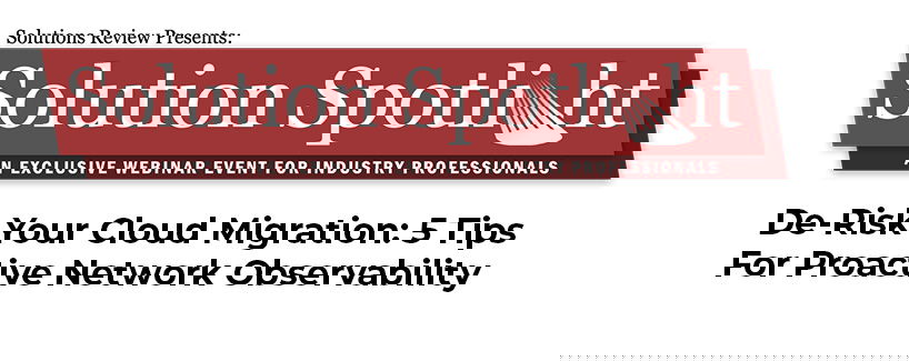 TechDogs -"De-Risk Your Cloud Migration: 5 Tips for Proactive Network Observability"