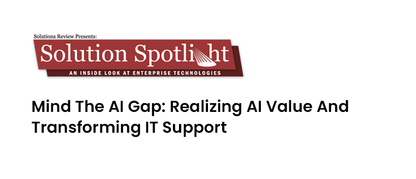 TechDogs - "Mind The AI Gap: Realizing AI Value And Transforming IT Support"