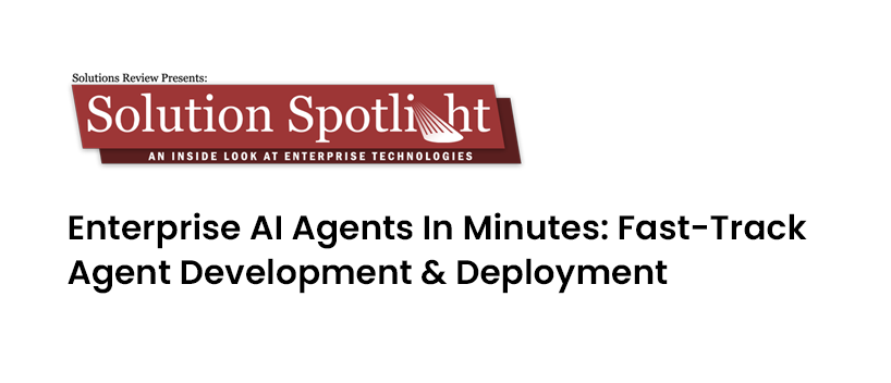 TechDogs - "Enterprise AI Agents In Minutes: Fast-Track Agent Development & Deployment"