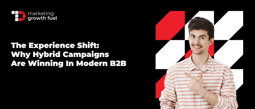 TechDogs-"The Experience Shift: Why Hybrid Campaigns Are Winning In Modern B2B"
