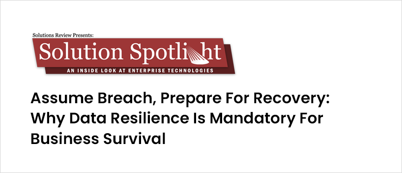 TechDogs -"Assume Breach, Prepare For Recovery: Why Data Resilience Is Mandatory For Business Survival" TechDogs -"Assume Breach, Prepare For Recovery: Why Data Resilience Is Mandatory For Business Survival"