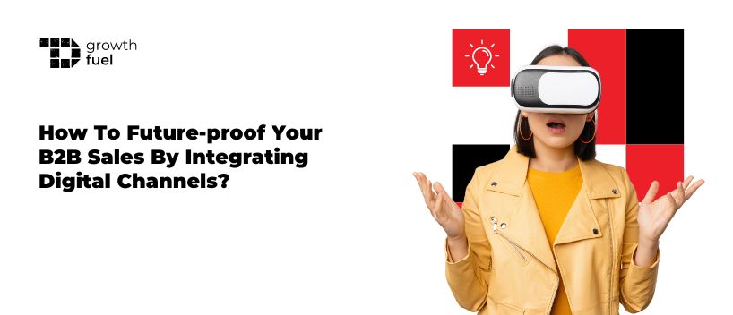 TechDogs-"How To Future-proof Your B2B Sales By Integrating Digital Channels?" TechDogs-"How To Future-proof Your B2B Sales By Integrating Digital Channels?"