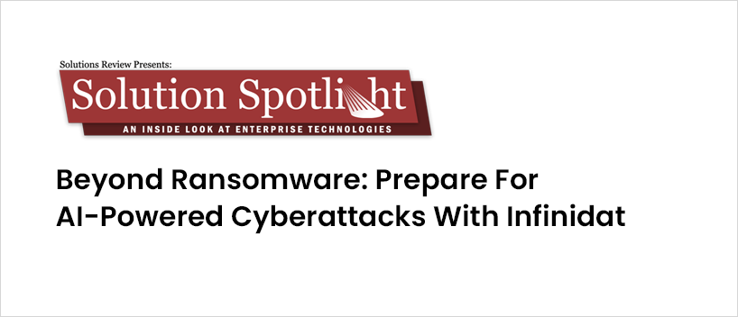 TechDogs - "Beyond Ransomware: Prepare for AI-Powered Cyberattacks with Infinidat"