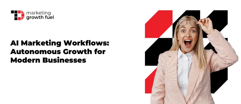 TechDogs-"AI Marketing Workflows: Autonomous Growth for Modern Businesses"