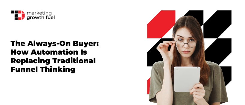 TechDogs-"The Always-On Buyer: How Automation Is Replacing Traditional Funnel Thinking" TechDogs-"The Always-On Buyer: How Automation Is Replacing Traditional Funnel Thinking"