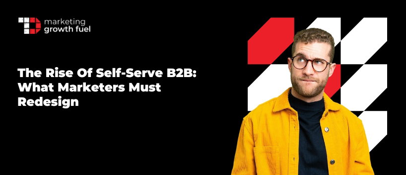 TechDogs-"The Rise Of Self-Serve B2B: What Marketers Must Redesign" TechDogs-"The Rise Of Self-Serve B2B: What Marketers Must Redesign"