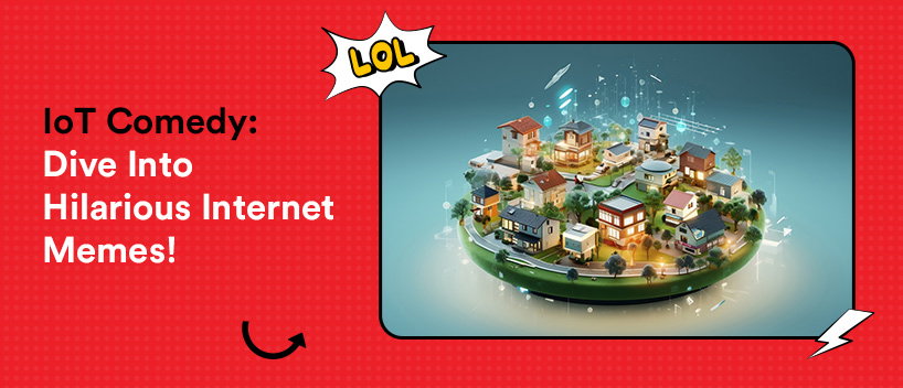 TechDogs-"Navigate The Funny Side With IoT Memes!"
