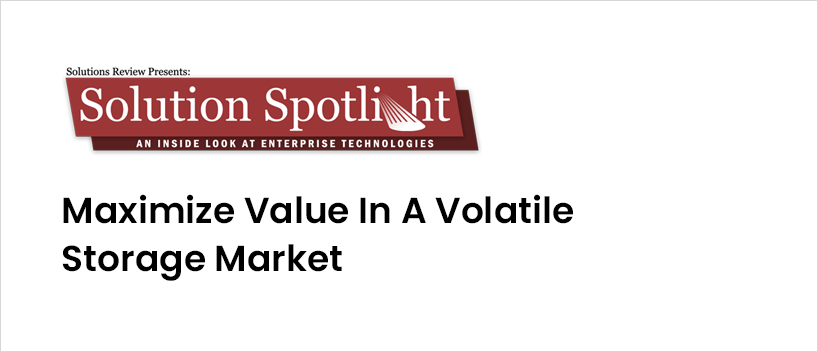 TechDogs - "Maximize Value in a Volatile Storage Market"