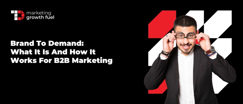 TechDogs-"Brand to Demand: What It Is and How It Works for B2B Marketing"