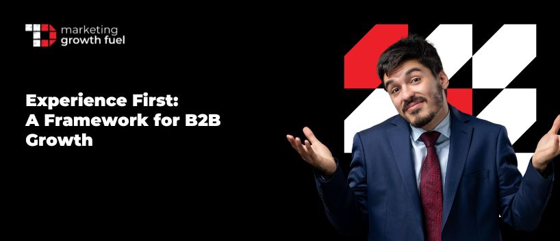 TechDogs-"Experience First: A Framework for B2B Growth" TechDogs-"Experience First: A Framework for B2B Growth"