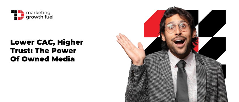 TechDogs-"Lower CAC, Higher Trust: The Power of Owned Media"