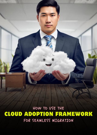 TechDogs-"How To Use The Cloud Adoption Framework For Seamless Migration" TechDogs-"How To Use The Cloud Adoption Framework For Seamless Migration"