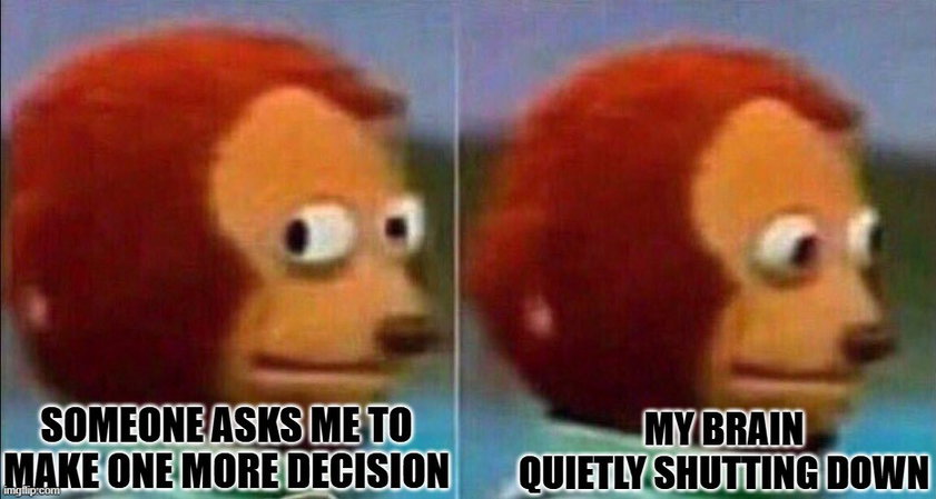 TechDogs-"Increased Risk Of Errors"-"An Image Shoiwng Meme Of Decision Fatigue"