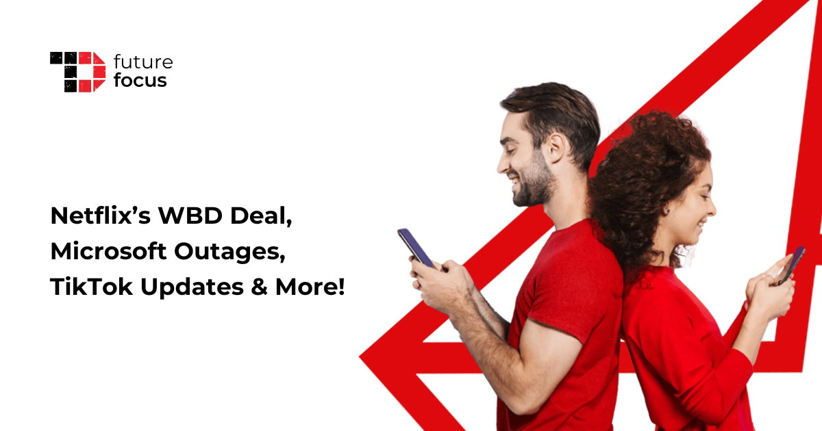 Netflix’s WBD Deal, Microsoft Outages, TikTok Updates & More!