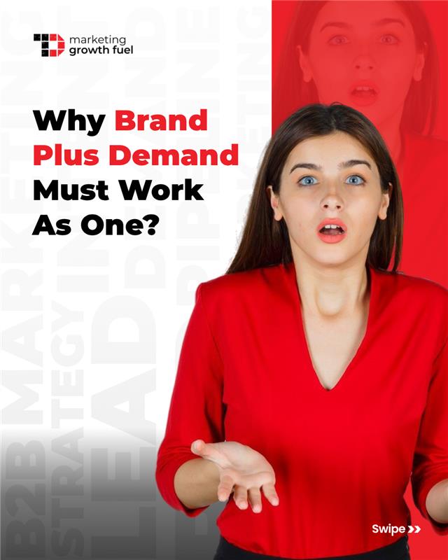 Why Brand And Demand Must Work As One For B2B Growth