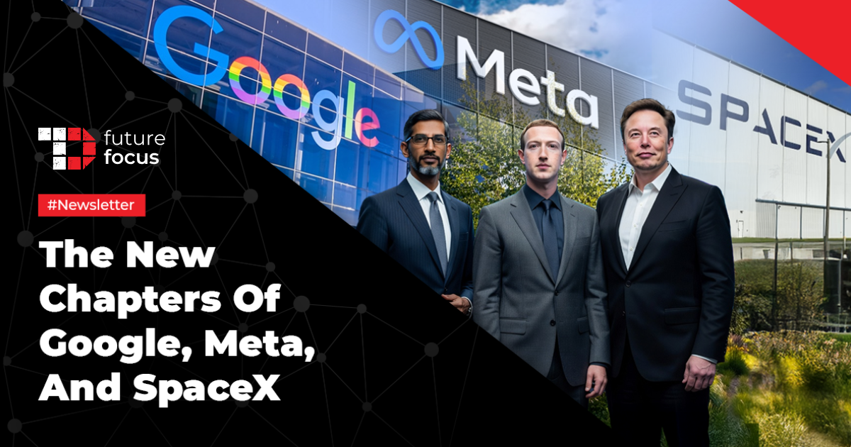 The New Chapters Of Google, Meta, And SpaceX