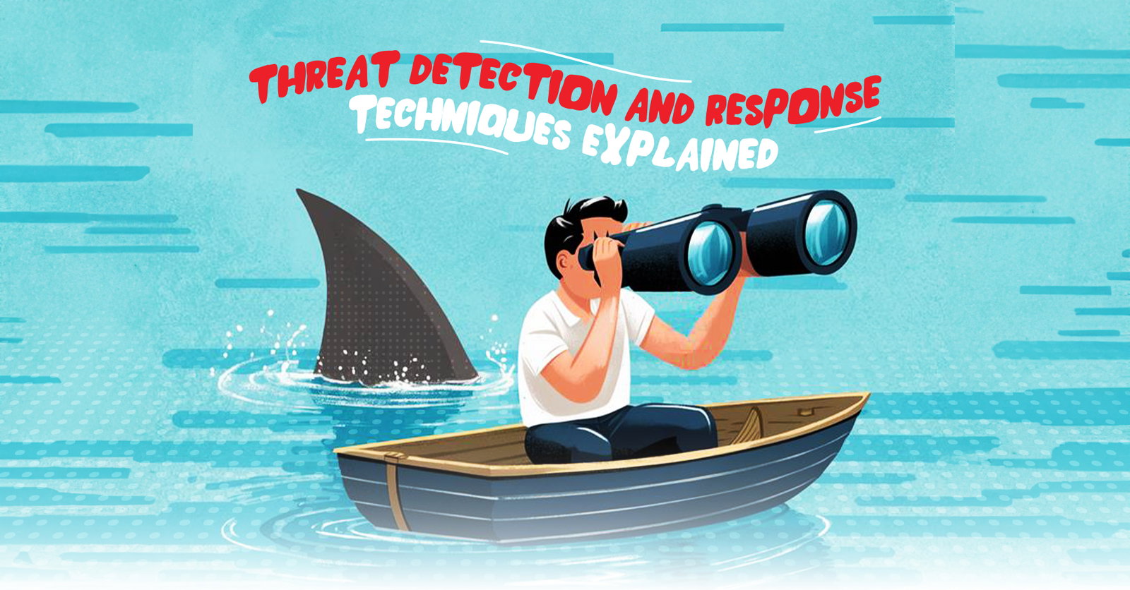 TechDogs-"Threat Detection And Response Techniques Explained"