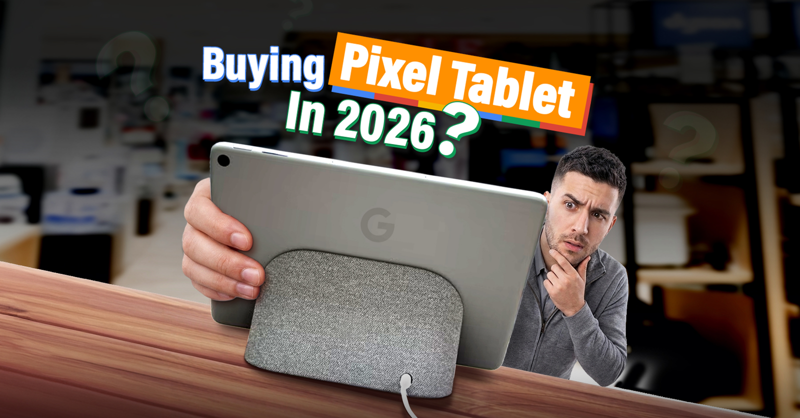 TechDogs-"Is The Pixel Tablet Still Worth Buying In 2026?" TechDogs-"Is The Pixel Tablet Still Worth Buying In 2026?"