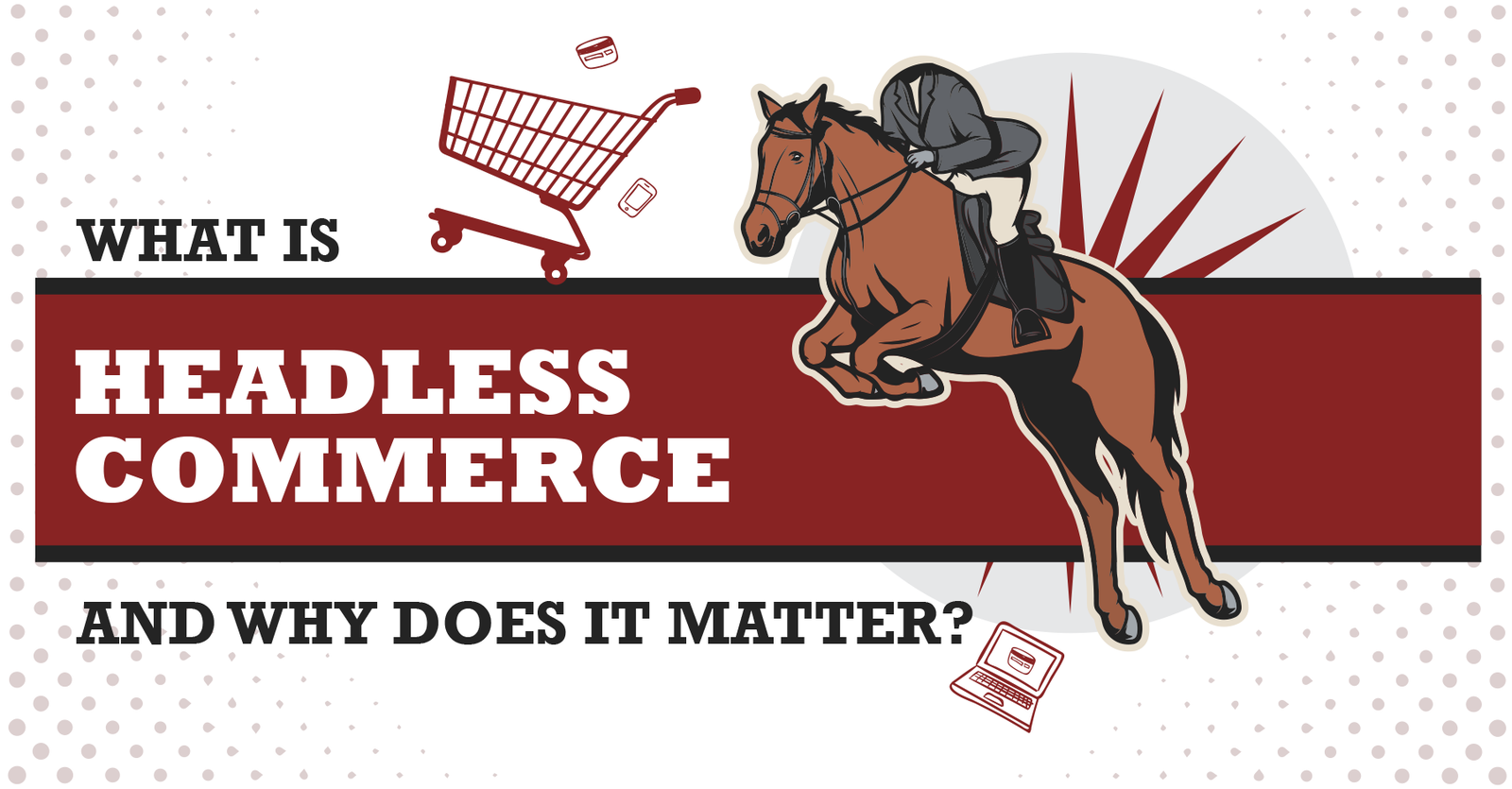 TechDogs-"What Is Headless Commerce And Why Does It Matter?"